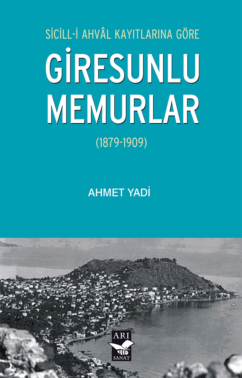 Sicill-i Ahval Kayıtlarına Göre Giresunlu Memurlar (1879-1909) / Ahmet Yadi