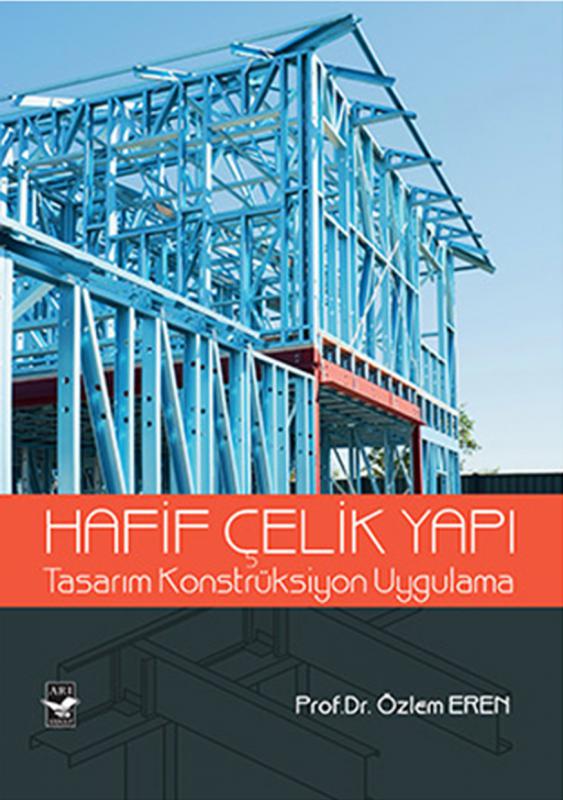 Hafif Çelik Yapı -Tasarım Konstrüksiyon Uygulama / Prof. Dr. Özlem Eren