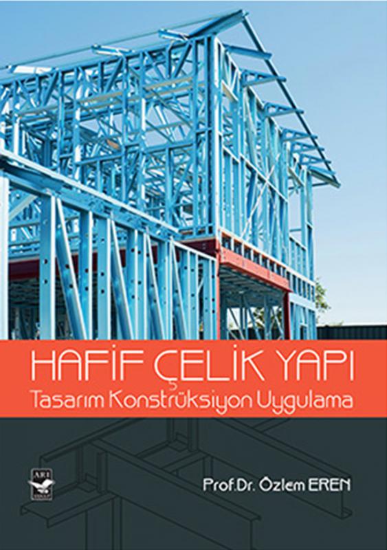 Hafif Çelik Yapı -Tasarım Konstrüksiyon Uygulama / Prof. Dr. Özlem Eren