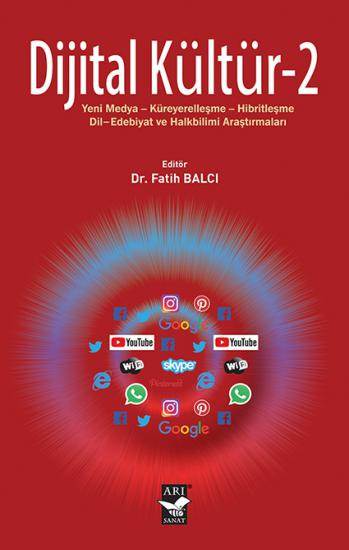 Dijital Kültür-2 Yeni Medya-Küreyerelleşme-Hibritleşme-Dil-Edebiyat ve Halkbilimi Araştırmaları