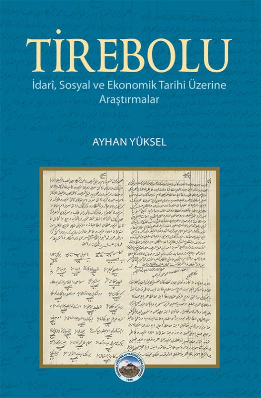 Tirebolu -İdari, Sosyal ve Ekonomik Tarihi Üzerine Araştırmalar / Ayhan Yüksel