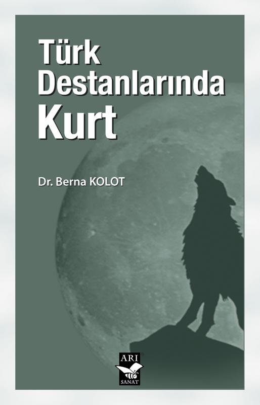 Türk Destanlarında Kurt / Dr. Berna Kolot