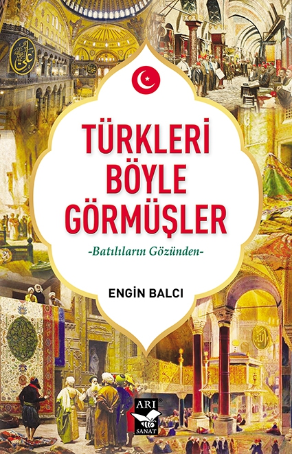 Türkleri Böyle Görmüşler -Batılıların Gözünden / Engin Balcı